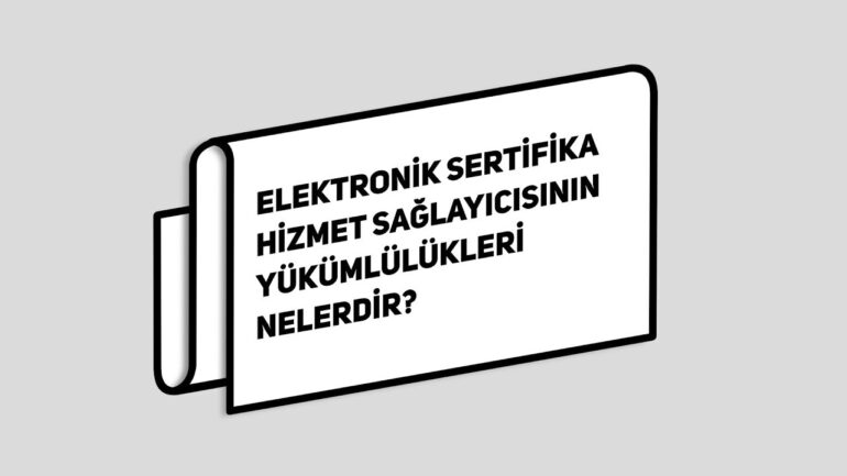 Elektronik Sertifika Hizmet Sağlayıcısının Yükümlülükleri